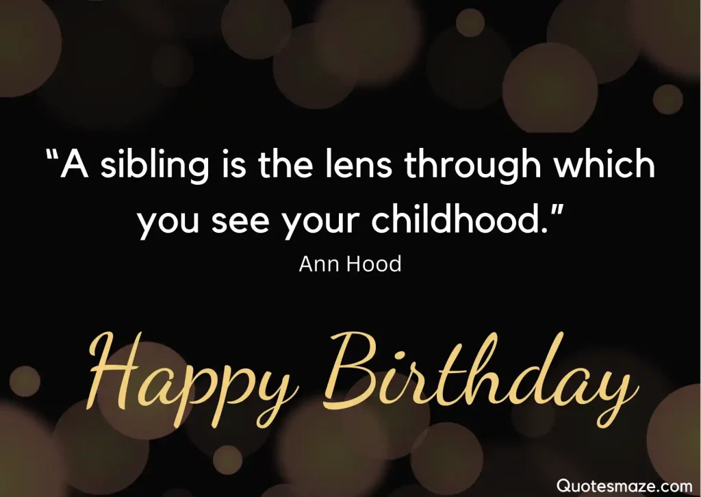 A sibling is the lens through which you see your childhood
